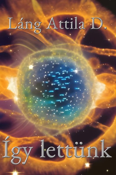Láng Attila D.: Így lettünk című Ismeretterjesztő könyvének borítója