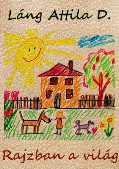Láng Attila D.: Rajzban a világ című Ismeretterjesztő könyvének borítója